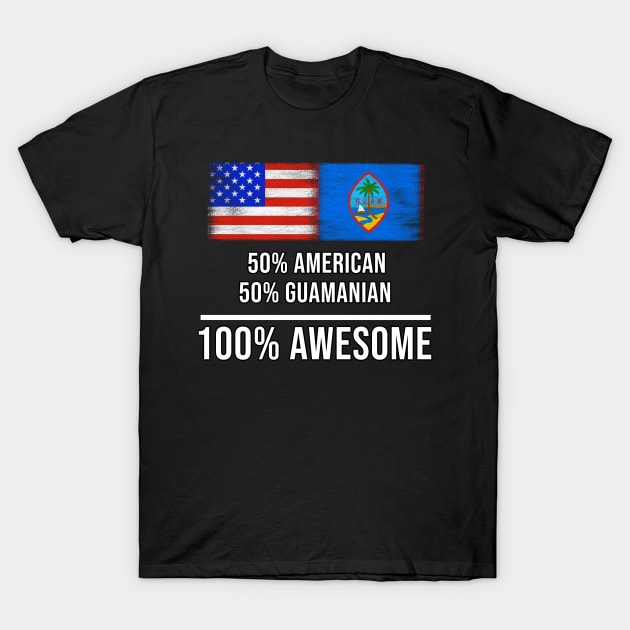 50% American 50% Guamanian 100% Awesome - Gift for Guamanian Heritage From Guam T-Shirt by Country Flags